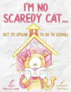 I‘m No Scaredy Cat ... But I‘m Afraid to Go to School!