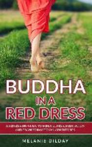 Buddha in a Red Dress: A Refreshing Guide to Mindfulness Meditation and Transformational Adventures
