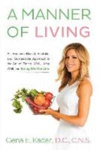 A Manner of Living: An Evidence-Based Realistic and Sustainable Approach to the Art of Eating Well Living Well and Being Well for Life