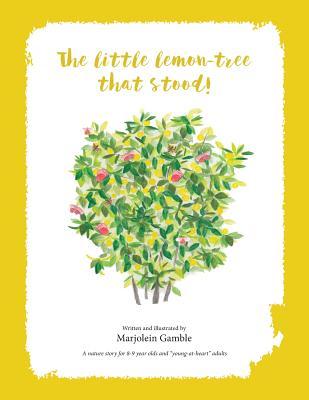 The Little Lemon Tree That Stood!: A nature story for 8-9 year olds and young-at-hearts adults.