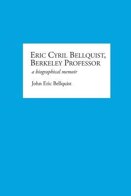 Eric Cyril Bellquist Berkeley Professor: A Biographical Memoir