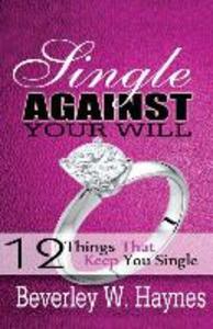 Single Against Your Will...12 Things That Keep You Single