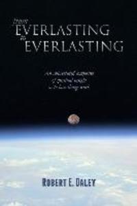 From Everlasting to Everlasting: An abbreviated composite of spiritual insight as to how things work.