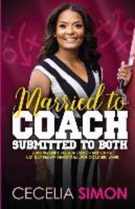 Married to Coach Submitted to Both: Sharing our lives with Coach and Christ A 31 Day Prayer Devotional for Coaches‘ Wives