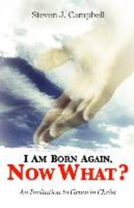 I Am Born Again Now What?: An Invitation to Grow in Christ