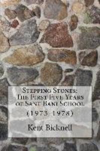 Stepping Stones: The First Five Years of Sant Bani School: 1973-1978