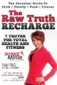 The Raw Truth Recharge: 7 Truths For Total Health and Fitness