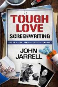 Tough Love Screenwriting: The Real Deal From A Twenty-Year Pro