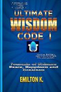 Ultimate Wisdom Code I: Fountain of Ultimate Happiness Peace and Greatness