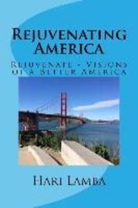 Rejuvenating America: Rejuvenate - Visions of a Better America