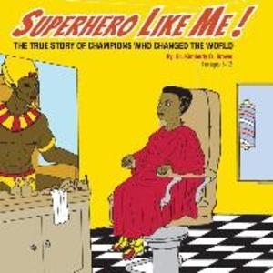 Superhero Like Me: The True Story of Champions who Changed the World!