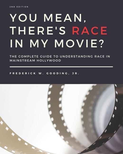 an There‘s RACE in My Movie?: The Complete Guide for Understanding Race in Mainstream Hollywood