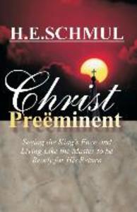 Christ Preeminent: Seeing the King‘s Face and Living Like the Master to be Ready for His Return