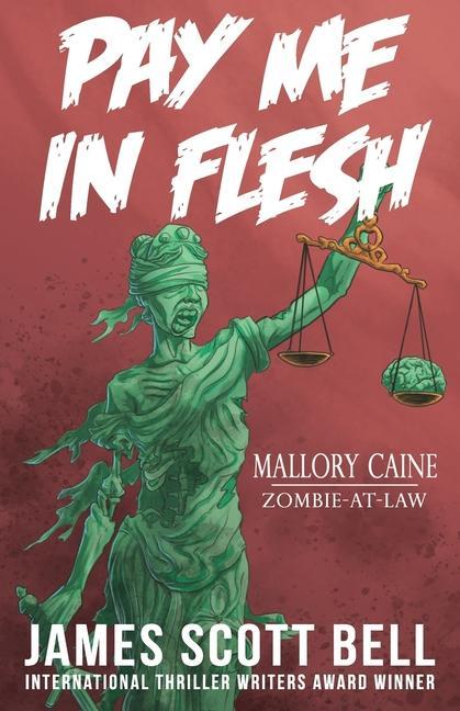 Pay Me In Flesh: Mallory Caine Zombie-At-Law Thriller #1