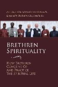 Brethren Spirituality: How Brethren Conceive of and Practice the Spiritual Life