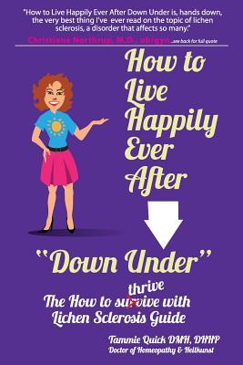 How to Live Happily Ever After Down Under: The How To Thrive With Lichen Sclerosis Guide