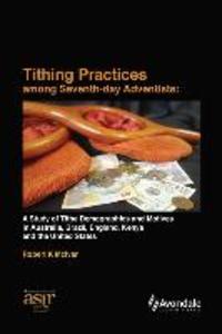 Tithing Practices Among Seventh-day Adventists: A Study of Tithe Demographics and Motives in Australia Brazil England Kenya and the United States (