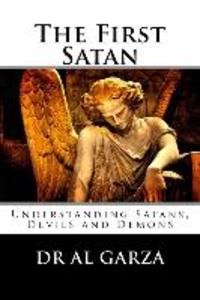 The First Satan: Understanding Satan Devils and Demons