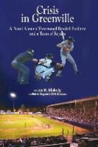 Crisis in Greenville: A Novel About A Threatened Baseball Stadium and a Team of Rejects