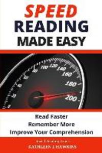 Speed Reading Made Easy: Read Faster Remember More Improve Your Comprehension