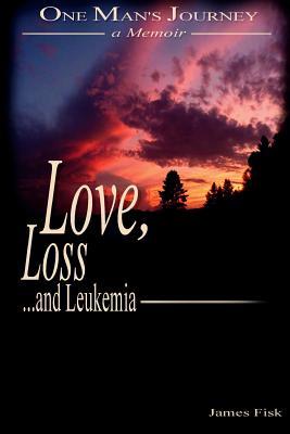 Love Loss and Leukemia: One Man‘s Journey