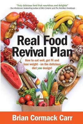 Real Food Revival Plan: How to eat well get fit and lose weight - on the delicious diet you !