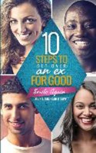 10 Steps To Get Over An EX...FOR GOOD: Smile Again