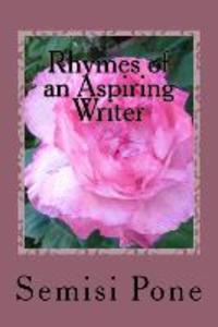 Rhymes of an Aspiring Writer: A Collection of my best Poetry