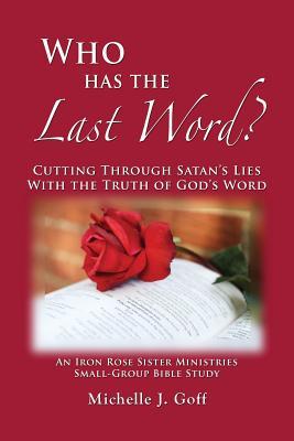 Who Has the Last Word?: Cutting through Satan‘s Lies with the Truth of God‘s Word