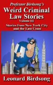 Professor Birdsong‘s Weird Criminal Law Stories Volume III: Stories From New York and the East Coast