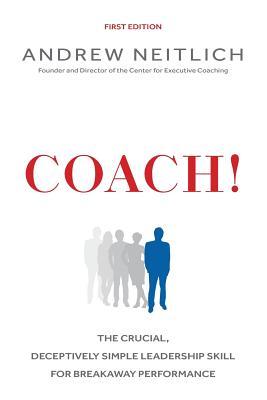 Coach!: The Crucial Deceptively Simple Leadership Skill For Breakaway Performance