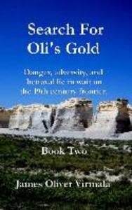 Search For Oli‘s Gold: Danger adversity and betrayal lie in wait on the 19th century frontier.
