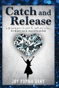 Catch and Release: a personal quest to catch the truth and release the illusion about unconditional love