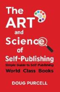 The Art and Science of Self-Publishing: Simple Guide to Self-Publishing World-Class Books
