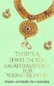 There‘s A Jewel In You: 100 Affirmations for the Young Mother