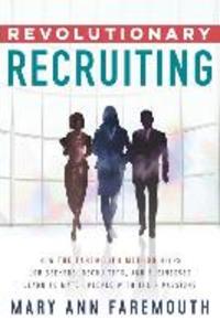 Revolutionary Recruiting: How The Faremouth Method Helps Job Seekers Recruiters and Businesses Learn To Match People With Their Passions