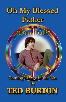 Oh My Blessed Father - Book 2 Dum Dum: Coming of Age in the 60s