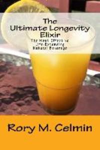 The Ultimate Longevity Elixir: The Most Effective Life-Extending Natural Beverage