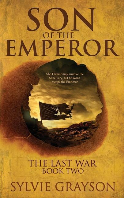 Son of the Emperor The Last War: Book Two: Abe may survive the Sanctuary but he won‘t escape the Emperor