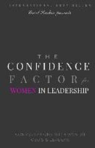 The Confidence Factor for Women in Leadership: Conversations with Women CEO‘s & Leaders