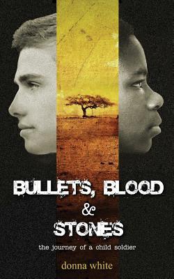 Bullets Blood and Stones: the journey of a child soldier