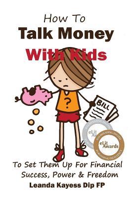 How To Talk Money with Kids: The Essential Guide to Your Child‘s Financial Freedom Success and Power
