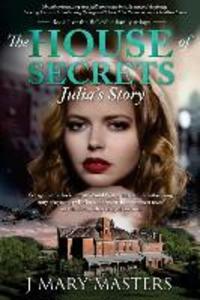 The House of Secrets: Julia‘s Story: Book 1 in the Belleville family trilogy