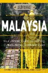 Malaysia: Your Ultimate Guide to Travel Culture History Food and More!: Experience Everything Travel Guide Collection(TM)