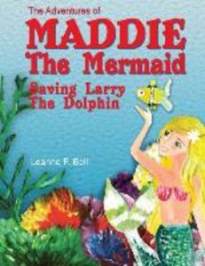 The Adventures of Maddie the Mermaid: Saving Larry the Dolphin