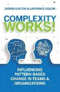 Complexity Works!: Influencing Pattern-Based Change in Teams and Organizations