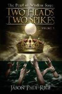 Two Heads Two Spikes: Volume 1 Pearl of Wisdom Saga