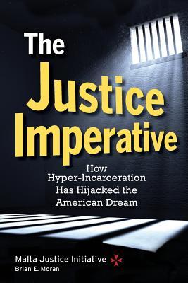 The Justice Imperative: How Hyper-Incarceration Has Hijacked The American Dream