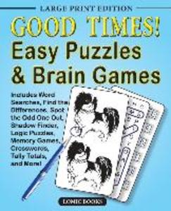 Good Times! Easy Puzzles & Brain Games: Includes Word Searches Find the Differences Shadow Finder Spot the Odd One Out Logic Puzzles Crosswords