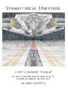 Symmetrical Universe Adult Coloring Book #2: Science Fiction and Steampunk Inspired Images for Relaxation Inspiration and Stress Relief